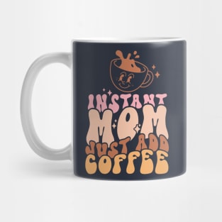 Instant Mom Just Add Coffee Funny Mother Caffeine Mug